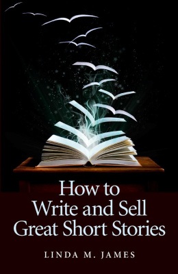 James Linda M. How To Write And Sell Great Short Stories