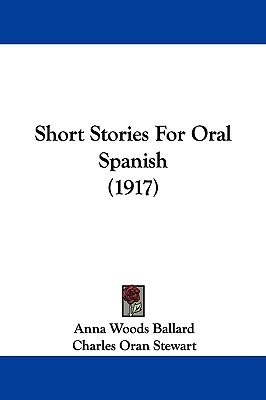 Ballard Anna Woods, Stewart Charles Oran. Short Stories for Oral Spanish