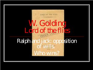 W. Golding Lord of the Flies. Ralph and Jack: opposition of wills: Who wins?