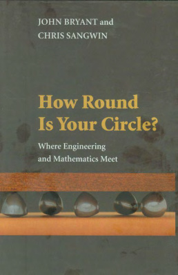 Bryant John, Sangwin Chris. How Round Is Your Circle? Where Engineering and Mathematics Meet