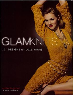 Japel S. Glam Knits: 25 Designs For Luxe Yarns