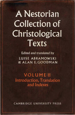 Abramowski L., Goodman A.E. A Nestorian Collection of Christological Texts: Volume 2, Introduction, Translation, Indexes