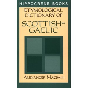 MacBain Alexander. Etymological Dictionary of Scottish-Gaelic 2nd Edition