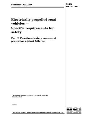 BS EN 1987-2: 1997 Electrically propelled road vehicles - Specific requirements for safety - Part 2: Functional safety means and protection against failures
