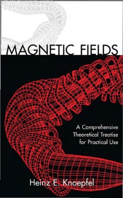 Knoepfel H.E. Magnetic Fields: A Comprehensive Theoretical Treatise for Practical Use