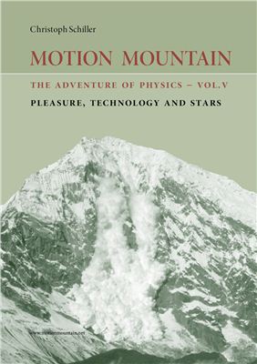 Schiller C., Motion Mountain The Adventure of Physics - Vol 5. Pleasure, Technology and Stars
