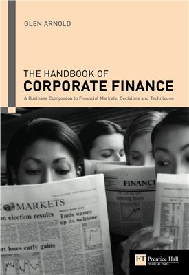 Glen Arnold The Handbook of Corporate Finance: A Business Companion to Financial Markets, Decisions &amp; Techniques