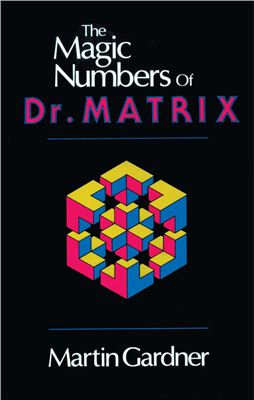 Gardner M. The Magic Numbers of Dr. Matrix