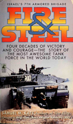 Katz Samuel. Fire and Steel: Israel's 7th Armored Brigade
