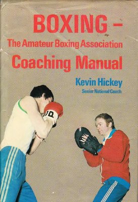 Kevin Hickey. Boxing: the Amateur Boxing Association Coaching Manual