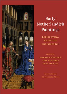 Ridderbos B., Van Buren A., Van Veen H. Early Netherlandish Paintings: Rediscovery, Reception, and Research
