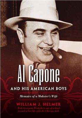 Helmer William J. (edited). Al Capone and His American Boys