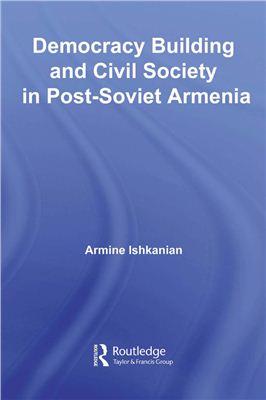 Ishkanian Armine. Democracy Building and Civil Society in Post-Soviet Armenia