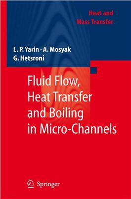 Yarin L.P., Mosyak A., Hetsroni G. Fluid Flow, Heat Transfer and Boiling in Micro-Channels