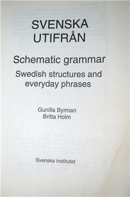 Byrman Gunilla, Holm Britta. Svenska utifrån. Schematic grammar. Swedish structures and everyday phrases