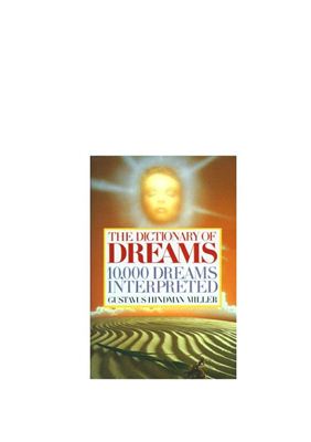 Miller G.H. The Dictionary of Dreams. Ten Thousand Dreams Interpreted