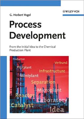 Vogel H. Process Development: From the Initial Idea to the Chemical Production Plant