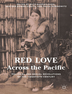 Barraclough R., Bowen-Struyk H., Rabinowitz P. (ed.) Red Love Across the Pacific - Political and Sexual Revolutions of the Twentieth Century