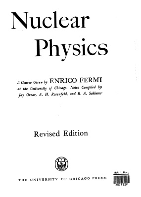 Fermi E. Nuclear Physics: A Course Given by Enrico Fermi at the University of Chicago