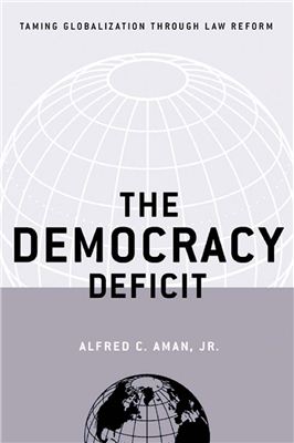 Aman Alfred C., Jr. The Democracy Deficit. Taming Globalization Through Law Reform