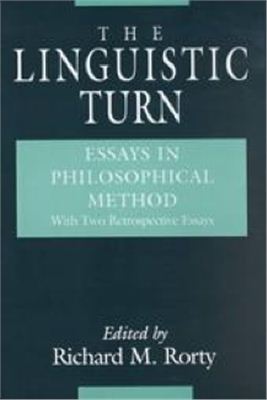 Richard M. Rorty. The Linguistic Turn: Essays in Philosophical Method