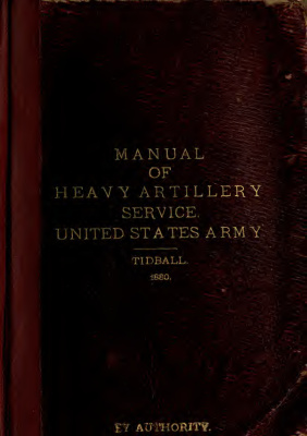 Tidball John Caldwell. Manual of heavy artillery service: prepared for the use of the army and militia of the United States