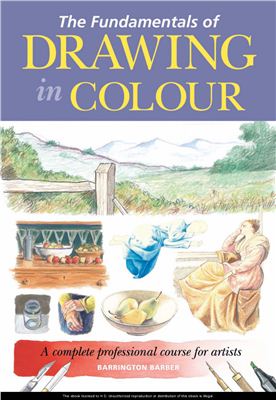 Barrington Barber. The Fundamentals of Drawing in Colour