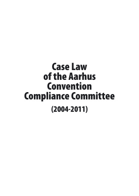 Andrusevych А. (составитель), Alge Т. (составитель), Konrad C. (составитель) Case Law of the Aarhus Convention Compliance Committee (2004-2011)
