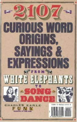 Funk C.E. 2107 Curious Word Origins, Sayings and Expressions from White Elephants to a Song &amp; Dance
