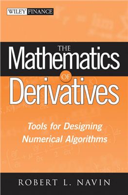 Navin R.L. The Mathematics of Derivatives: Tools for Designing Numerical Algorithms