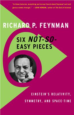 Feynman R.P., Leighton R.B., Sands M. Six Not-So-Easy Pieces: Einstein's Relativity, Symmetry, and Space-Time