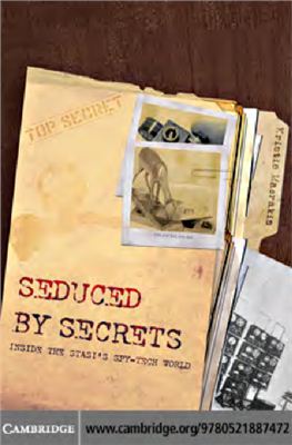 Macrakis Kristie. Seduced by Secrets: Inside the Stasi's Spy-Tech World