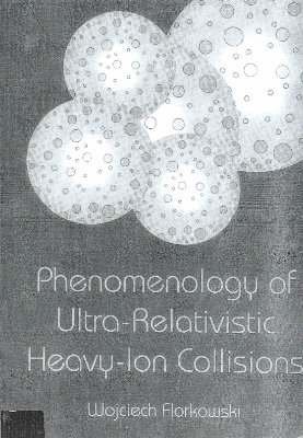 Florkowski W. Phenomenology of Ultra-Relativistic Heavy-Ion Collisions