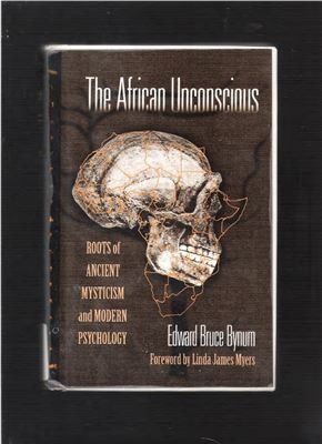 Bynum Edward B. The African Unconscious: Roots of Ancient Mysticism and Modern Psychology
