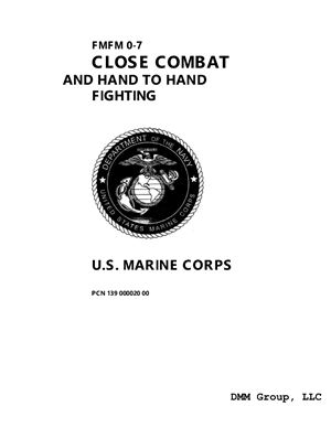 FMFM 0-7. Close Combat and Hand to Hand Fighting U.S. Marine Corps