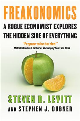 Levitt Steven D., Dubner Stephen J. Freakonomics. A Rogue Economist Explores the Hidden Side of Everything