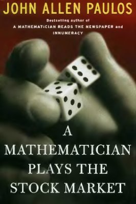 John Allen Paulos. A mathematician plays the stock market