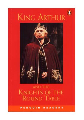 King Arthur and the Knights of the Round Table. Penguin Readers. Level 2