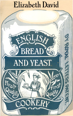 David Elizabeth. The English Bread and Yeast Cookery