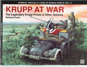 Frank Reinhard. Krupp at War. The Legendary Krupp Protze & Other Vehicles