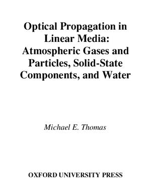 Thomas M.E. Optical Propagation in Linear Media: Atmospheric Gases and Particles, Solid-State Components, and Water