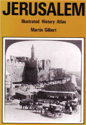 Gilbert Martin. Jerusalem: Illustrated History Atlas