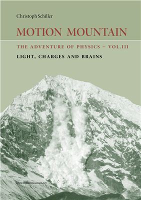 Schiller C., Motion Mountain The Adventure of Physics - Vol 3. Light, Charges and Brains