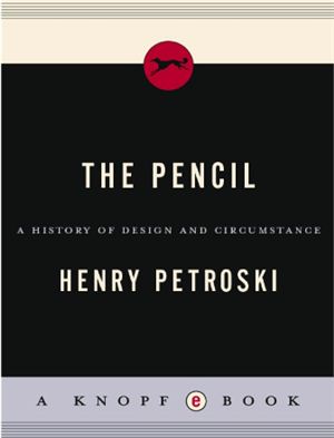 Henry Petroski. The Pencil: A History of Design and Circumstance