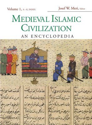 Meri J.W. Medieval Islamic Civilization. Vol. 1. A-K