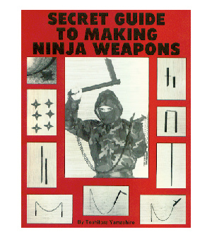 Toshitora Yamashiro. Secret Guide to Making Ninja Weapons