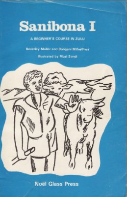 Muller, Beverley and Bogngani Mtthethwa. Sanibona I: Pupil's Book: A Beginner's Book in Zulu