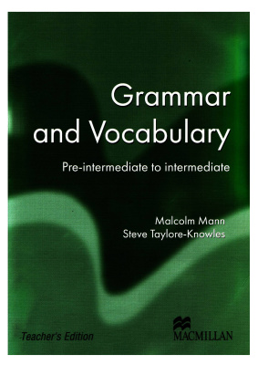Mann Malcolm, Taylore-Knowles Steve. Grammar and Vocabulary: Pre-Intermediate - Intermediate Teacher's Book