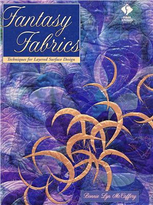 McCaffery B.L. Fantasy Fabrics: Techniques for Layered Surface Design