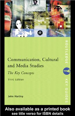 Hartley J. Communication, Cultural and Media Studies: The Key Concepts